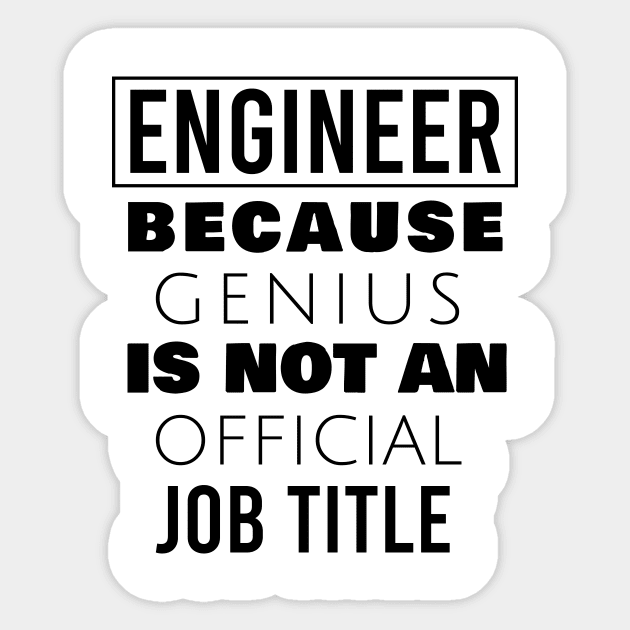 Engineer because genius is not an official job title Sticker by cypryanus